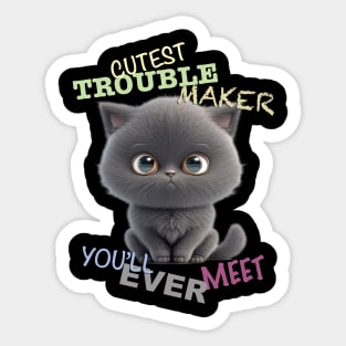 Cat Kitten Cuttest Trouble Maker Cute Adorable Funny Quote Sticker